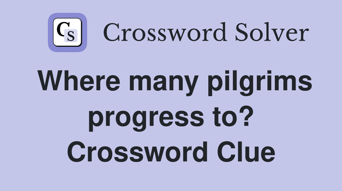 Where many pilgrims progress to? Crossword Clue
