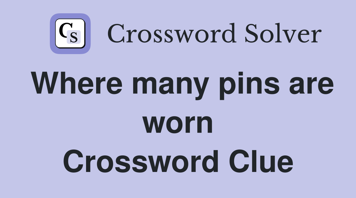 Where many pins are worn Crossword Clue