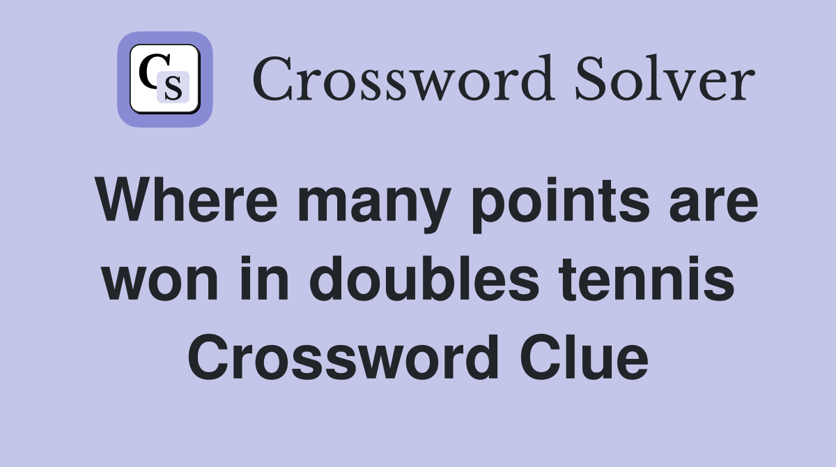 Where many points are won in doubles tennis Crossword Clue