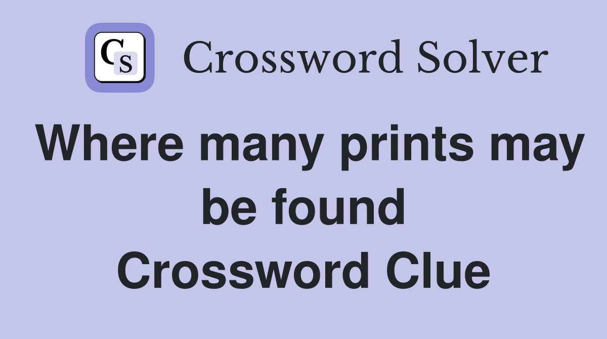 Where many prints may be found Crossword Clue