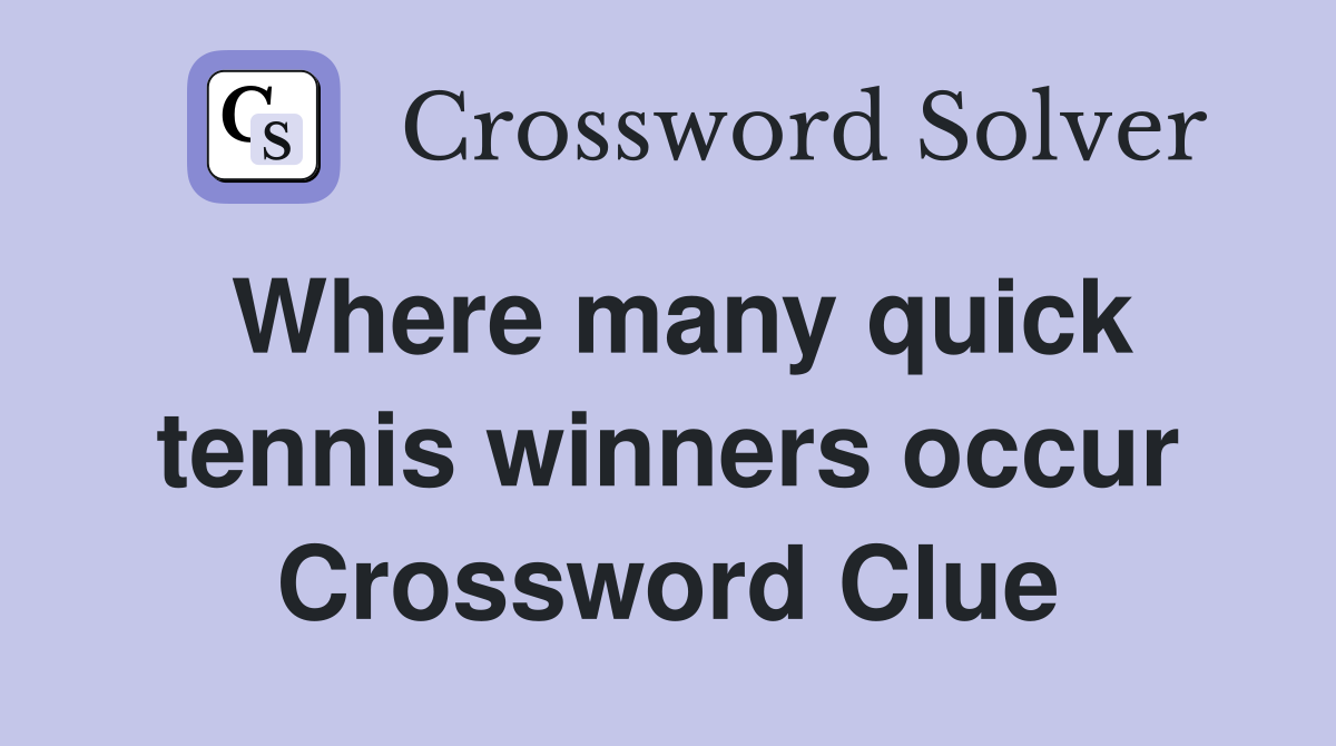 Where many quick tennis winners occur Crossword Clue