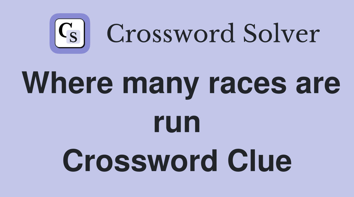 Where many races are run Crossword Clue
