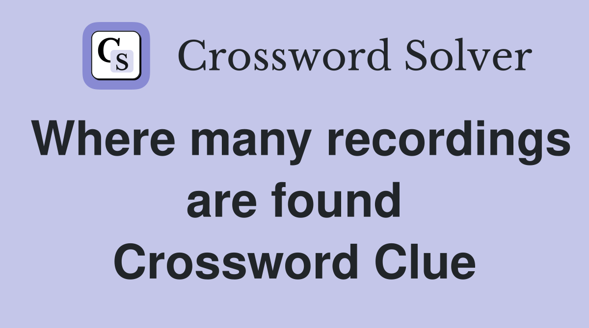 Where many recordings are found Crossword Clue