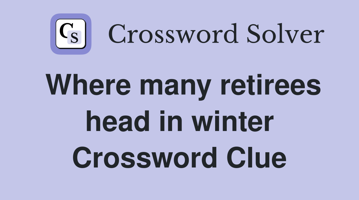 Where many retirees head in winter Crossword Clue