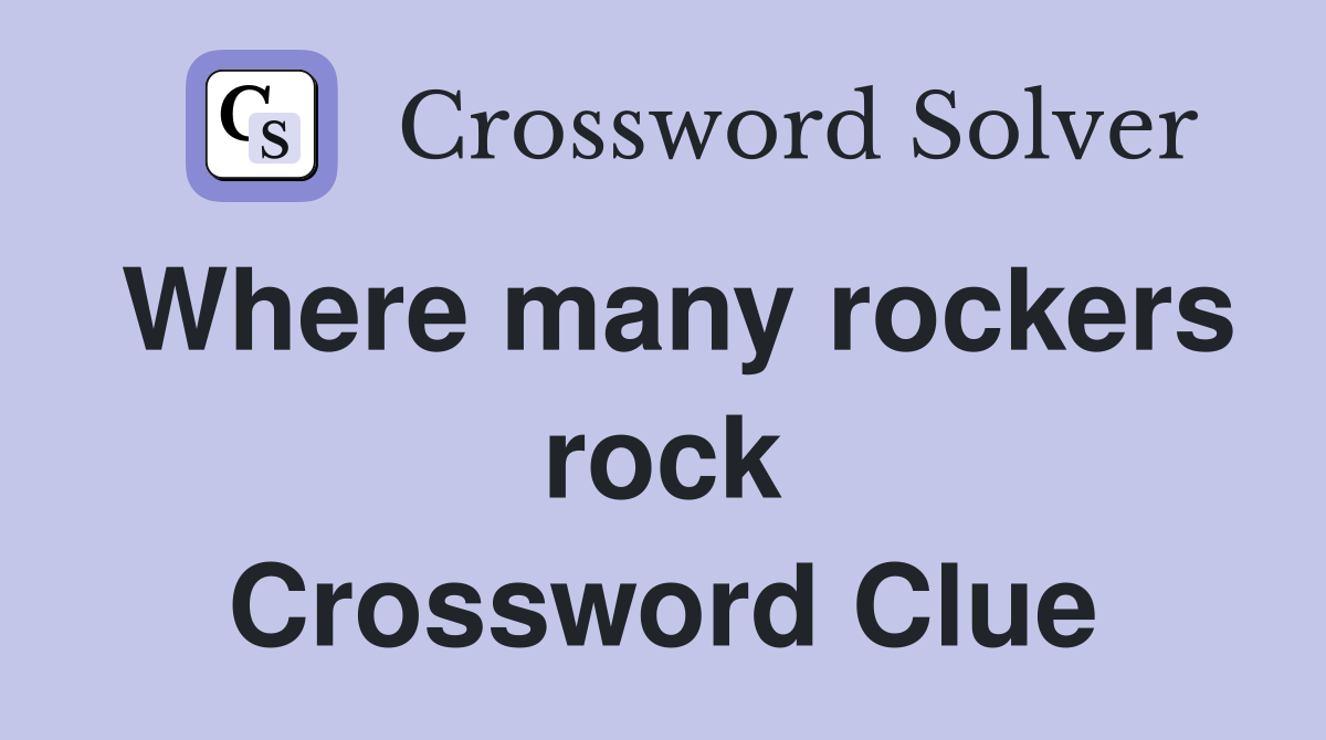 Where many rockers rock Crossword Clue