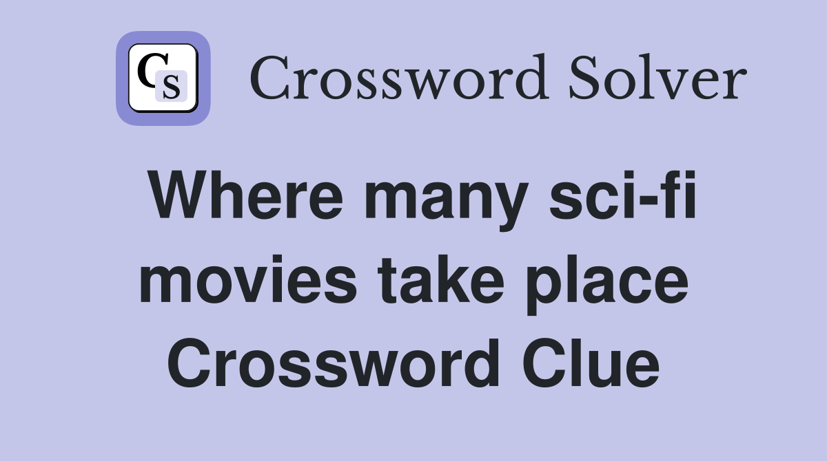 Where many sci-fi movies take place Crossword Clue