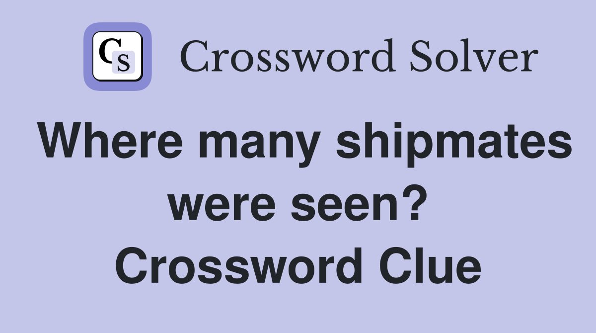 Where many shipmates were seen? Crossword Clue