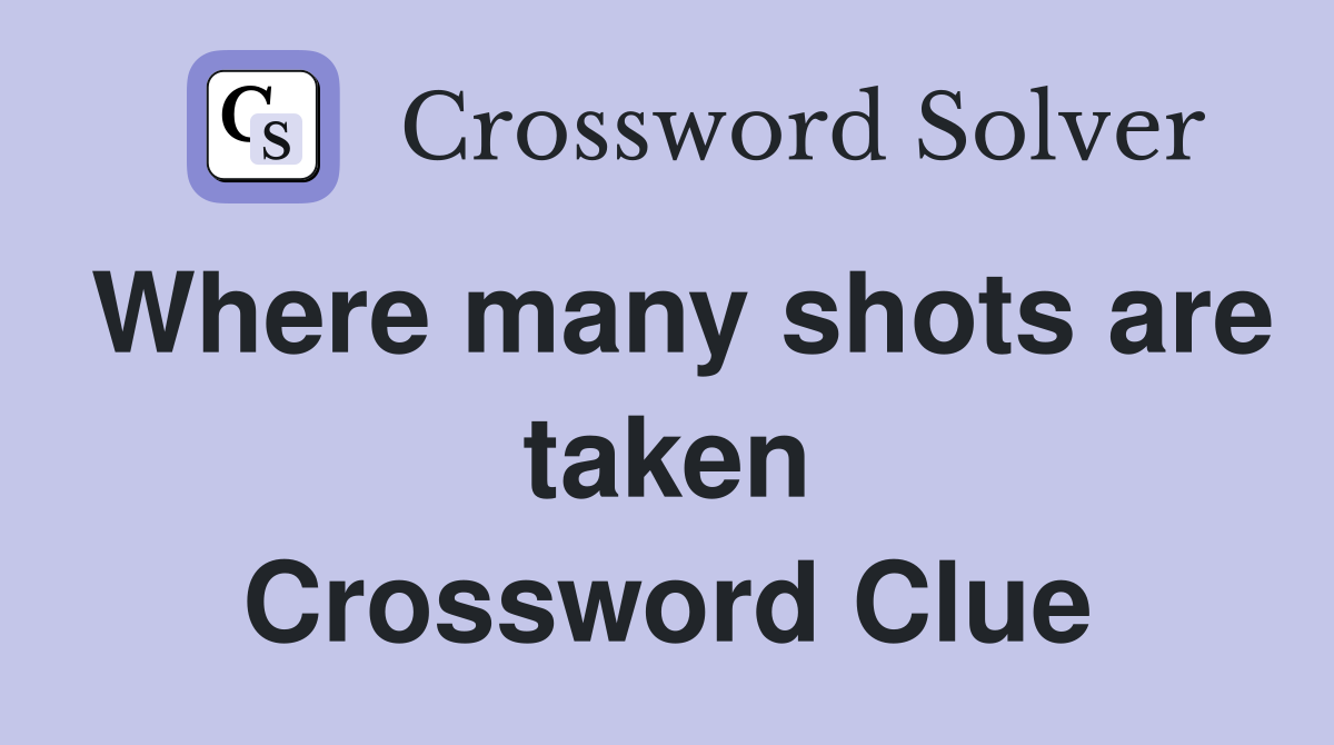 Where many shots are taken Crossword Clue