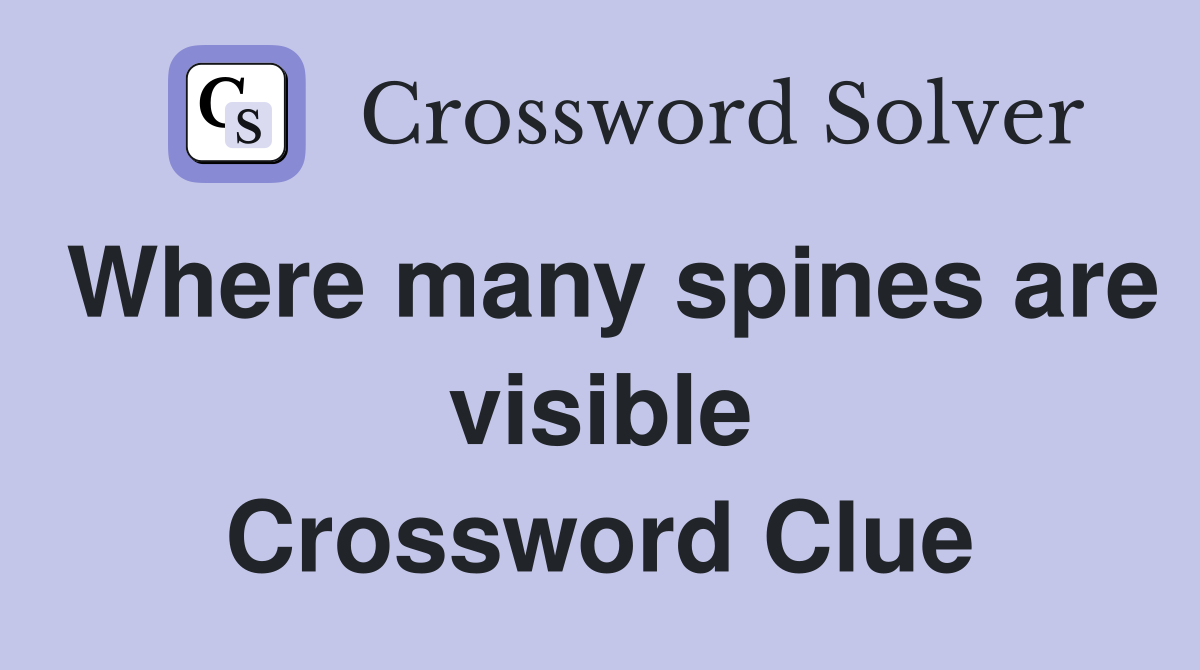 Where many spines are visible Crossword Clue