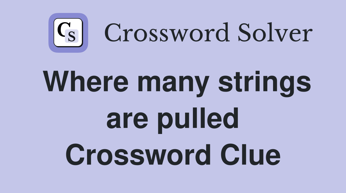 Where many strings are pulled Crossword Clue