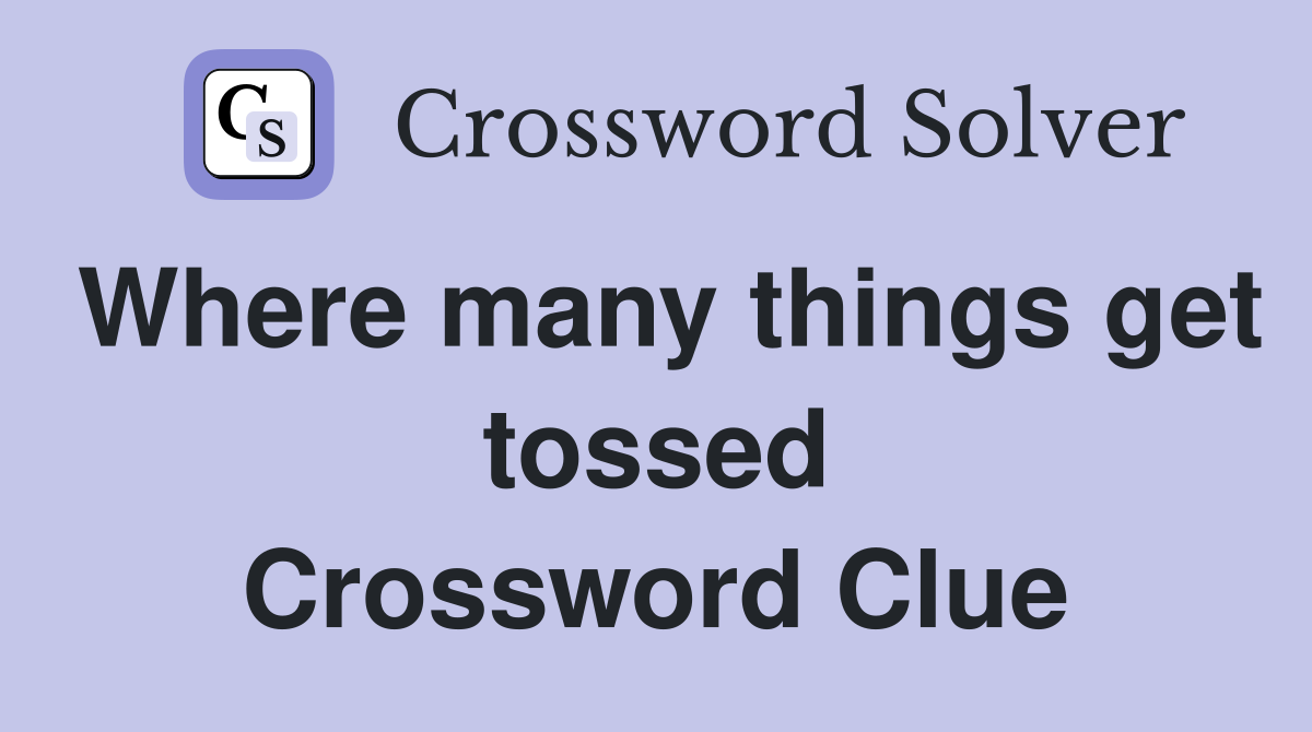 Where many things get tossed Crossword Clue