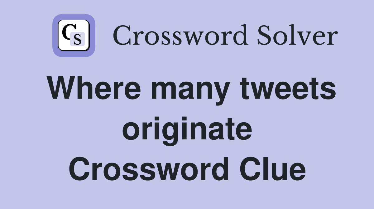Where many tweets originate Crossword Clue