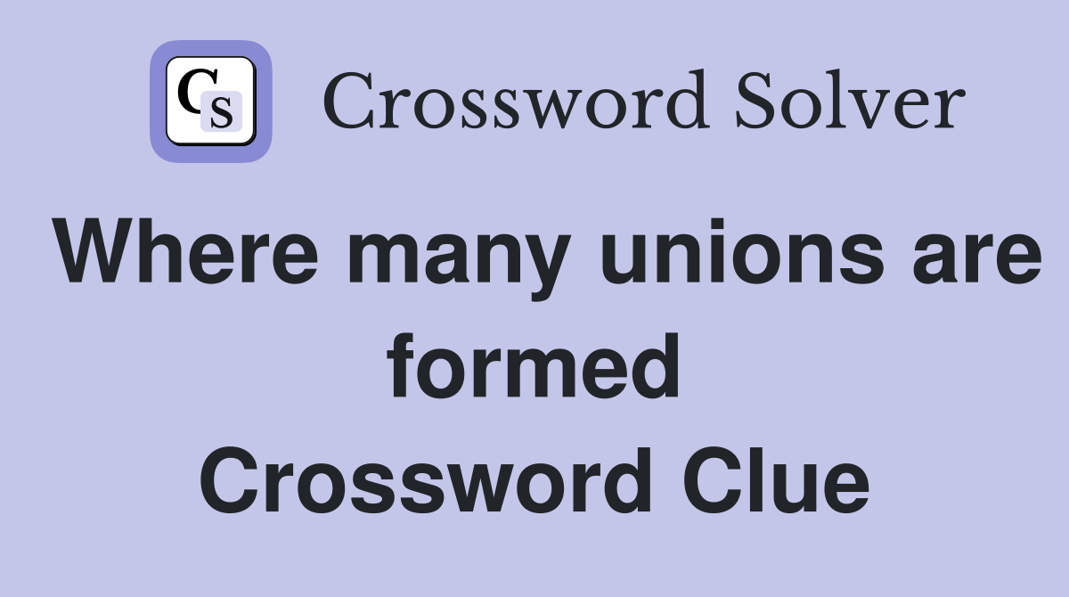 Where many unions are formed Crossword Clue