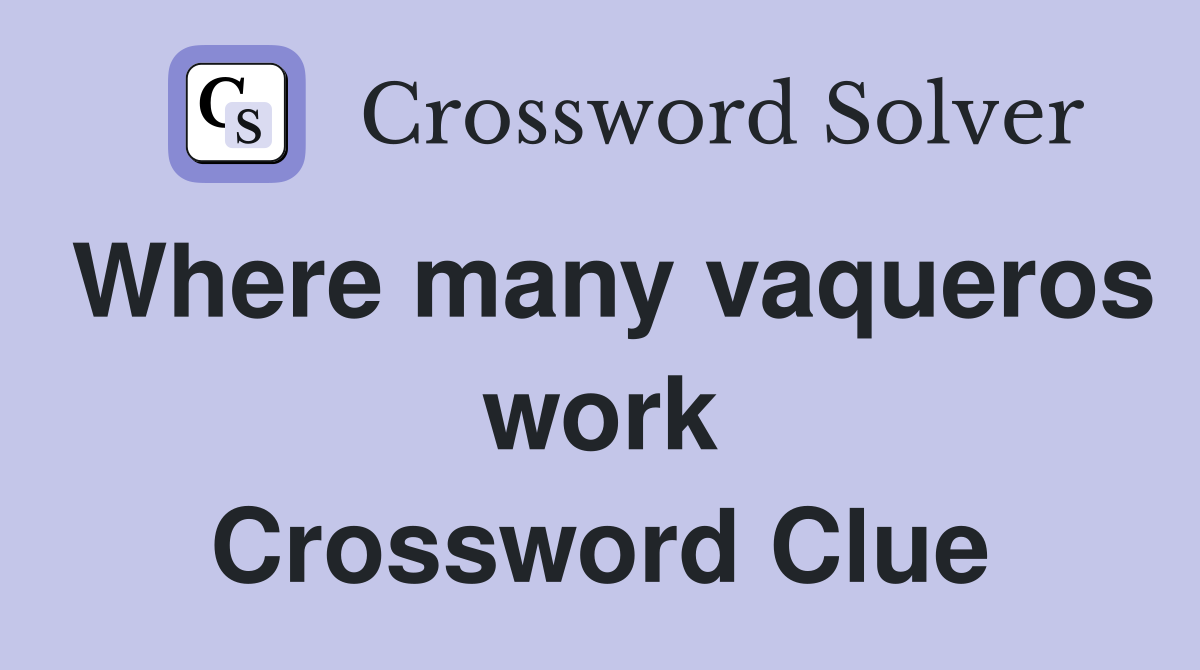 Where many vaqueros work Crossword Clue