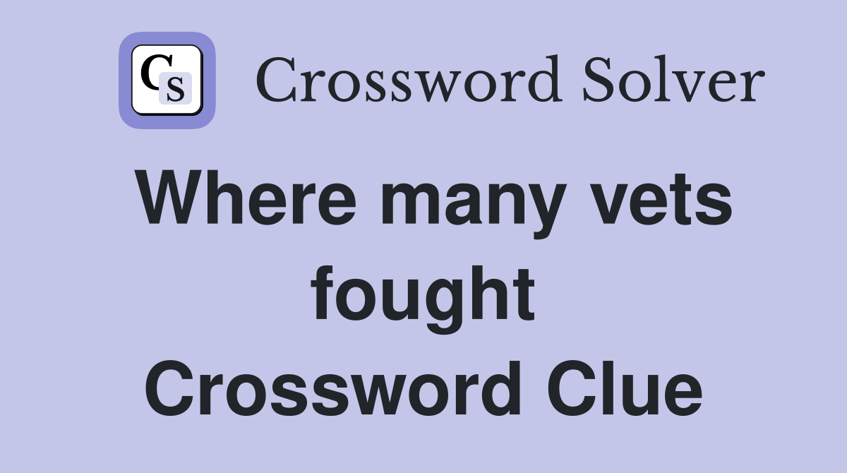 Where many vets fought Crossword Clue