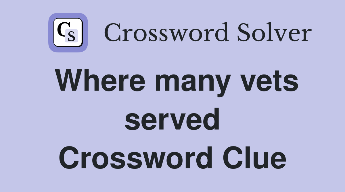 Where many vets served Crossword Clue