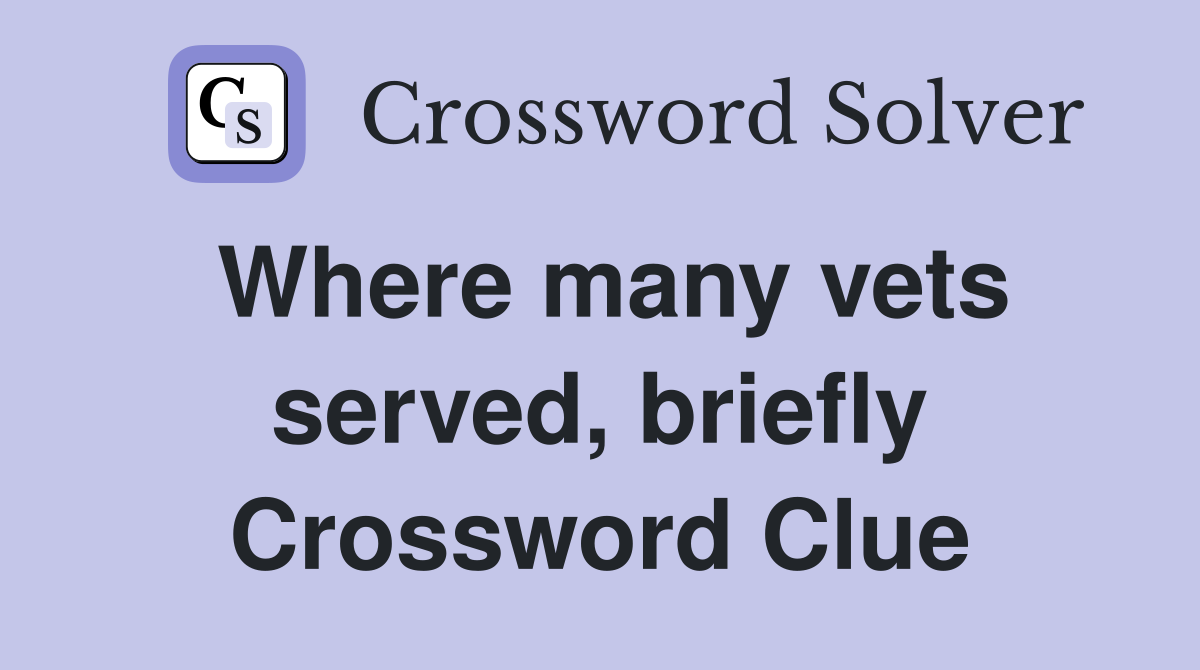 Where many vets served, briefly Crossword Clue