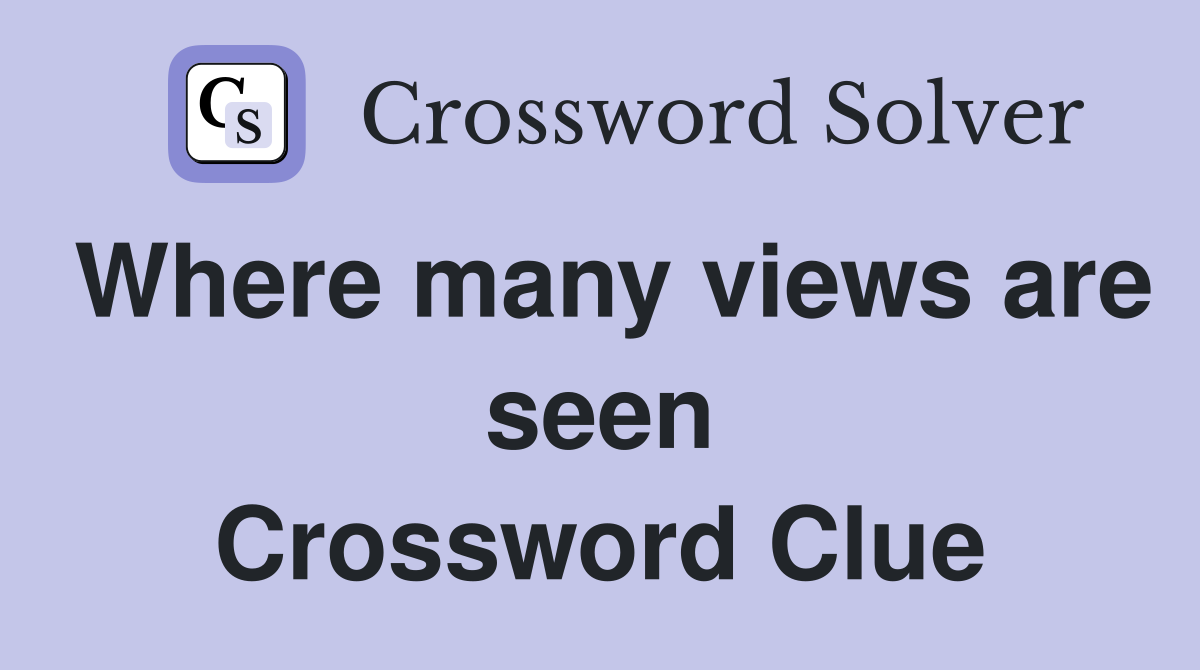 Where many views are seen Crossword Clue