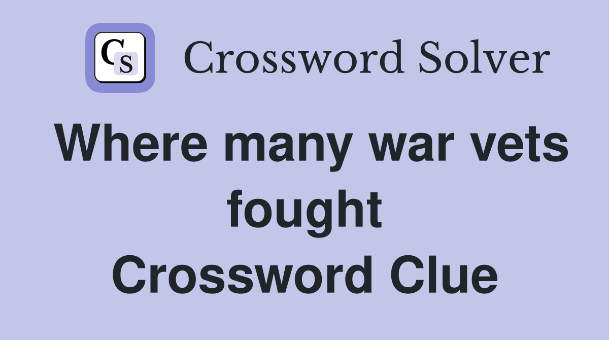 Where many war vets fought Crossword Clue