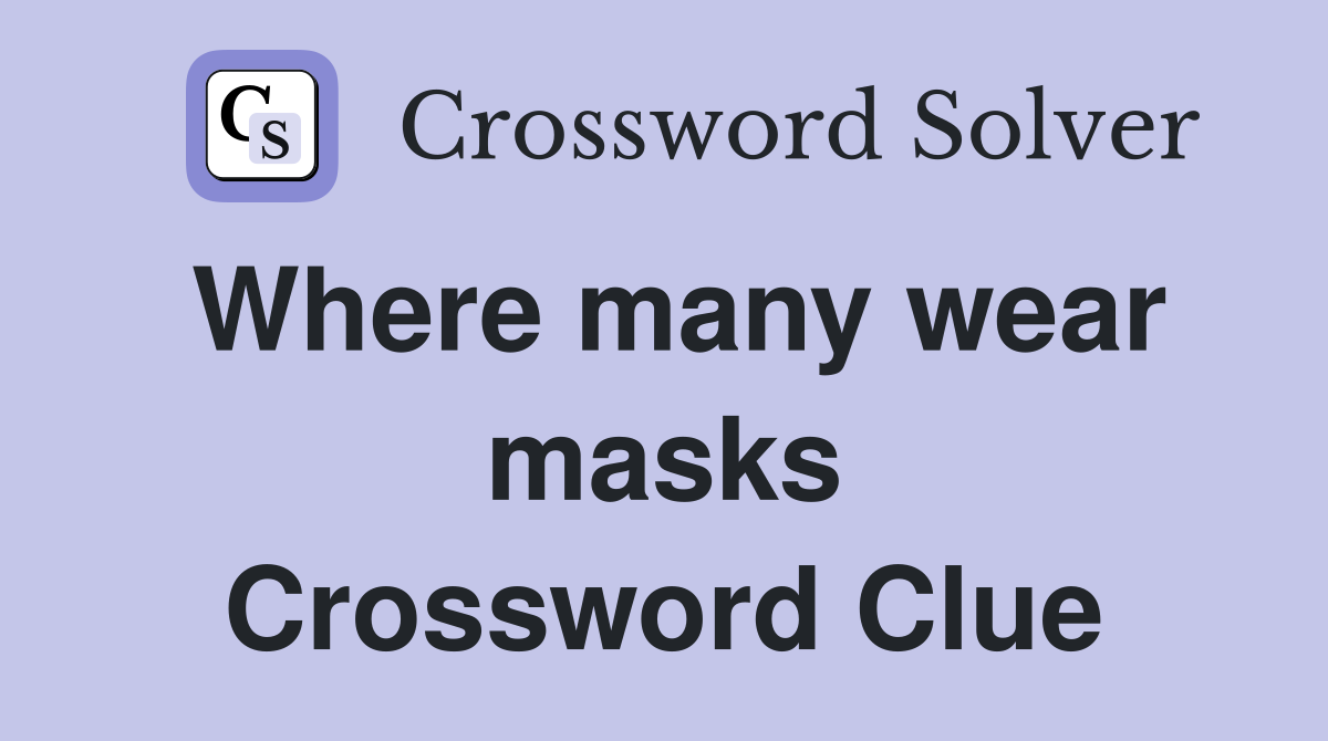 Where many wear masks Crossword Clue