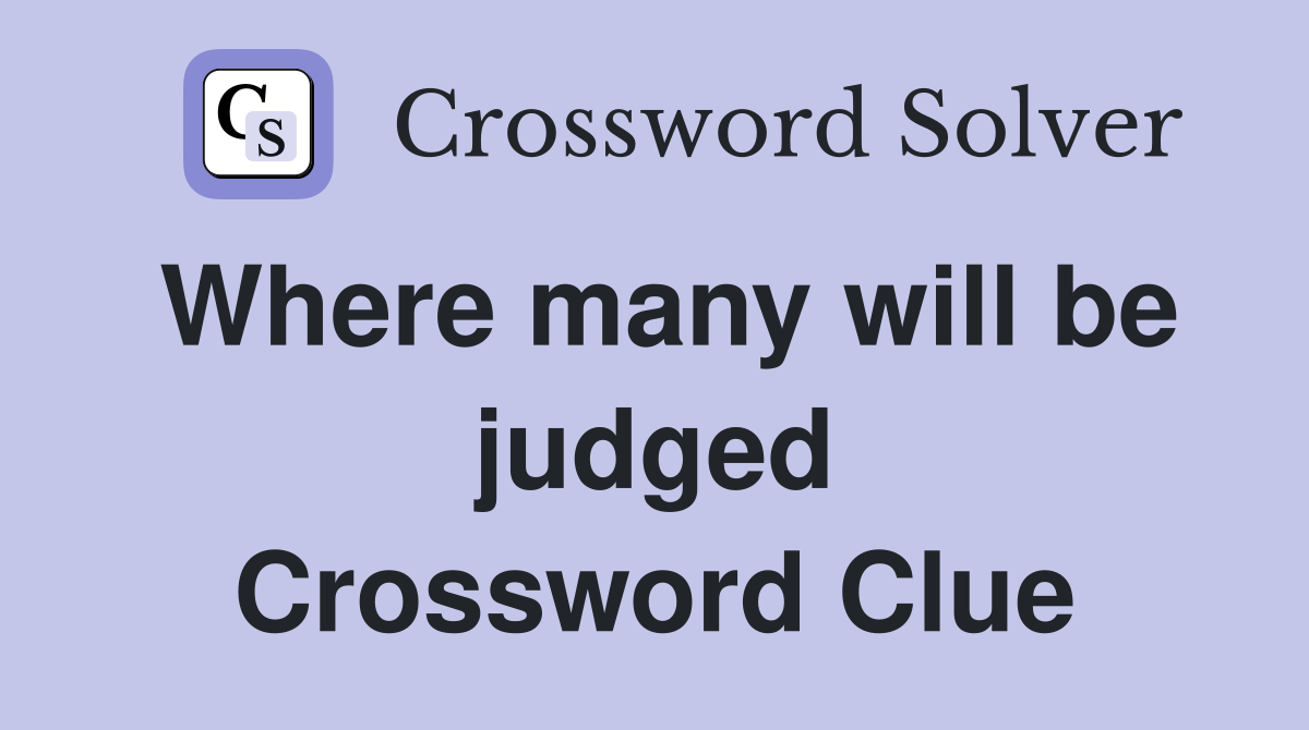 Where many will be judged Crossword Clue