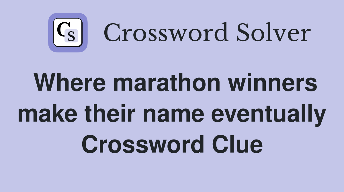 Where marathon winners make their name eventually Crossword Clue