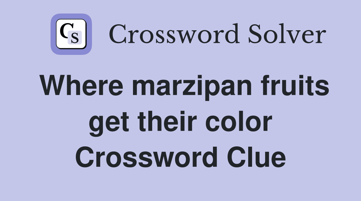 Where marzipan fruits get their color Crossword Clue