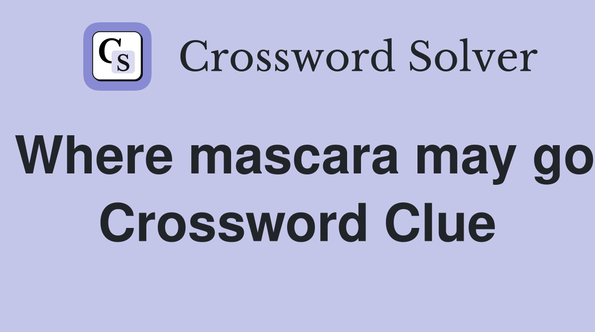 Where mascara may go Crossword Clue