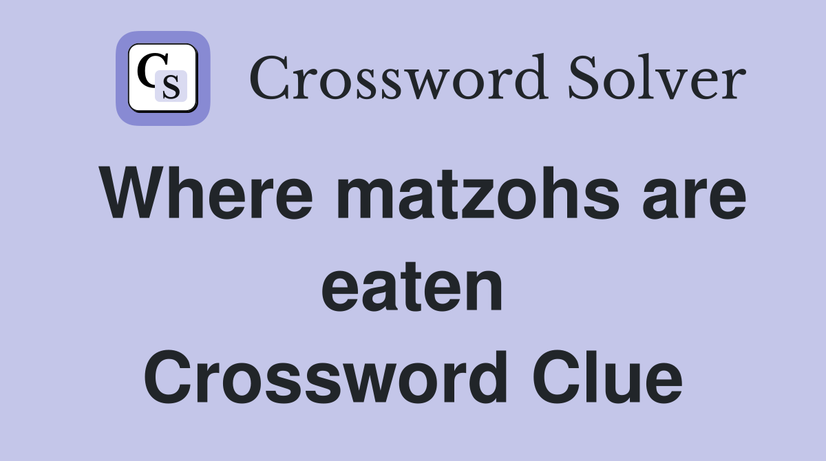 Where matzohs are eaten Crossword Clue