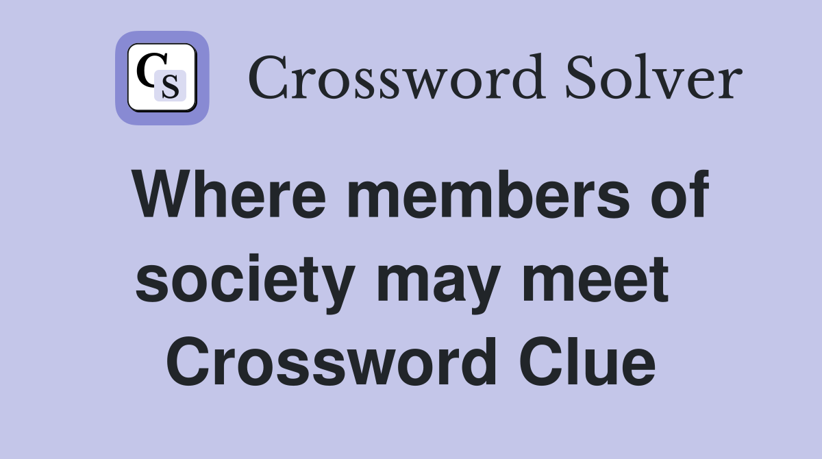 Where members of society may meet  Crossword Clue