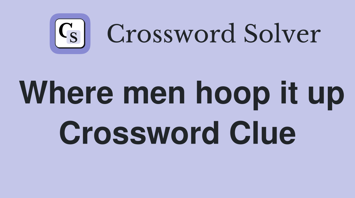 Where men hoop it up Crossword Clue