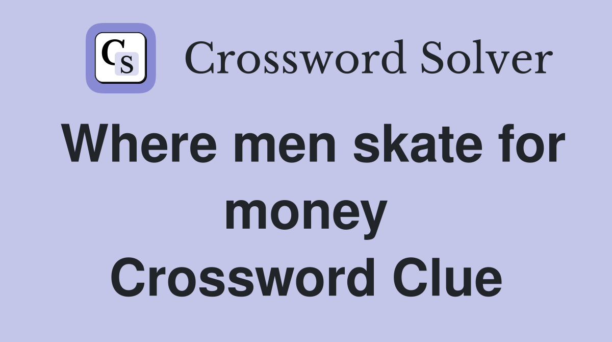 Where men skate for money Crossword Clue