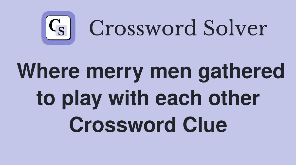 Where merry men gathered to play with each other Crossword Clue
