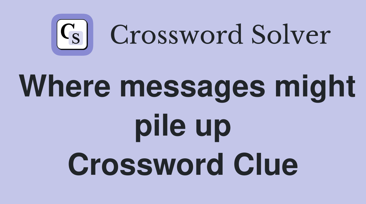 Where messages might pile up Crossword Clue