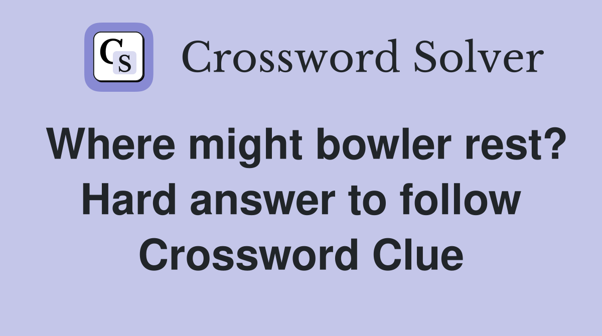 Where might bowler rest? Hard answer to follow Crossword Clue