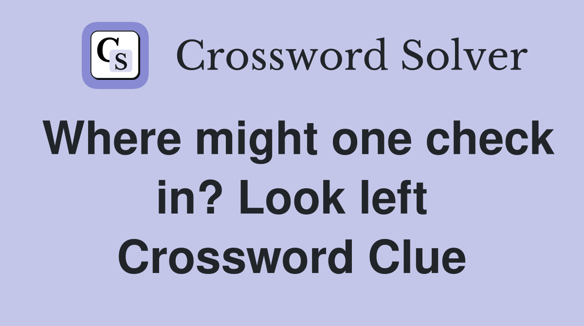Where might one check in? Look left Crossword Clue