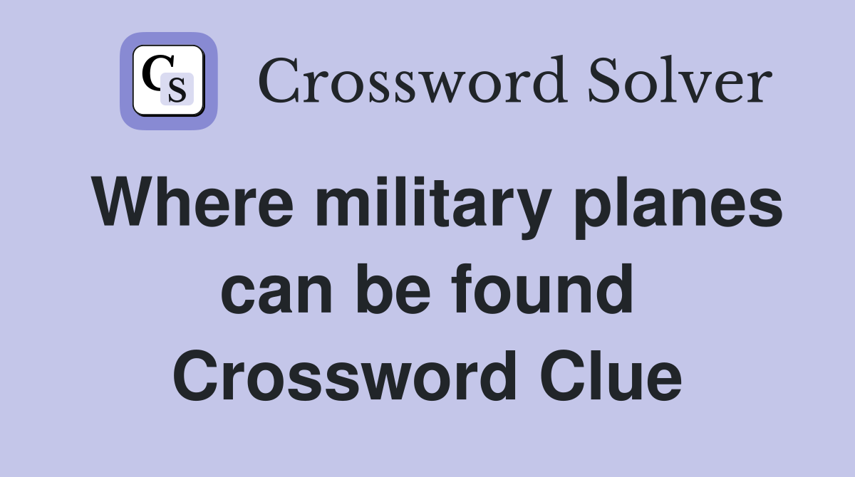 Where military planes can be found Crossword Clue