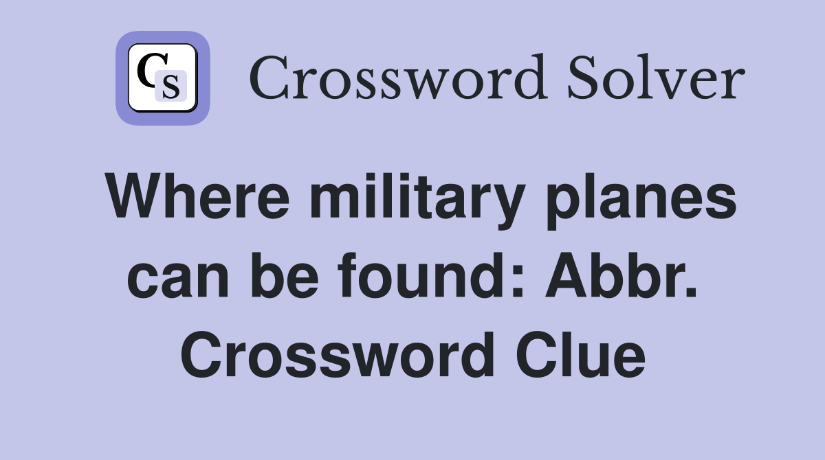 Where military planes can be found: Abbr. Crossword Clue