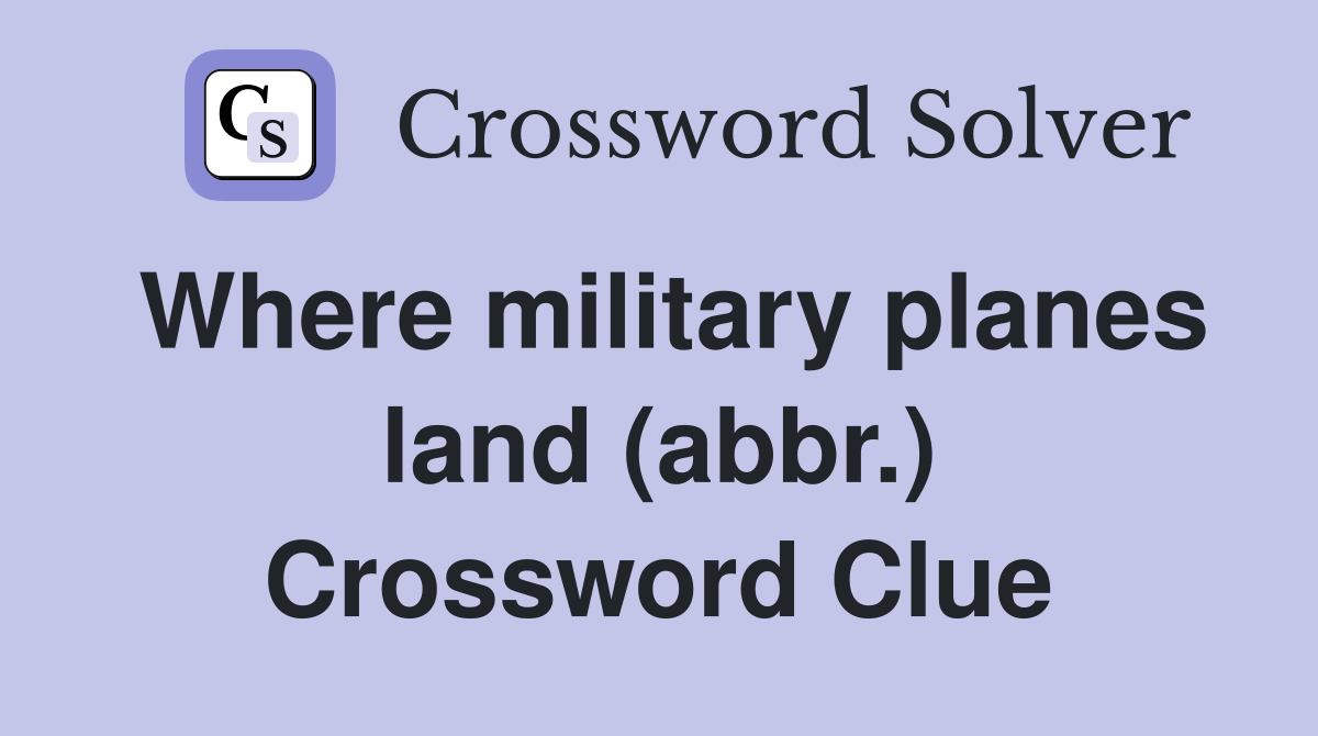 Where military planes land (abbr.) Crossword Clue