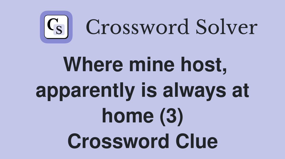 Where mine host, apparently is always at home (3) Crossword Clue
