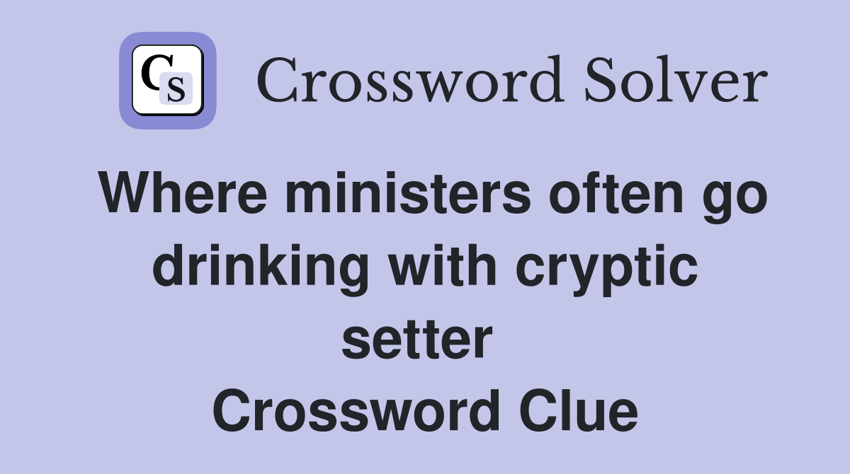 Where ministers often go drinking with cryptic setter  Crossword Clue