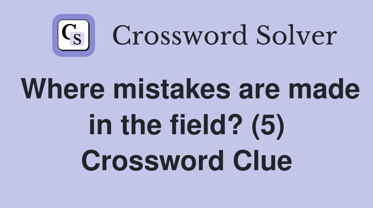Where mistakes are made in the field? (5) Crossword Clue