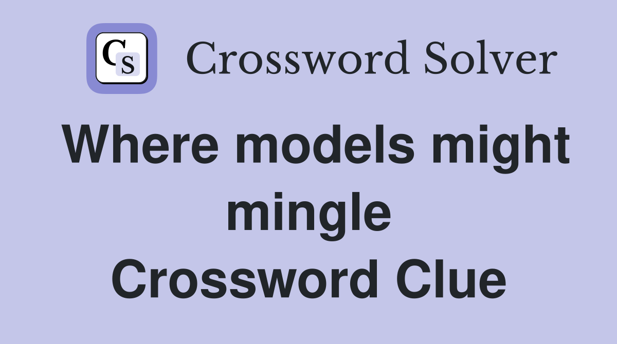 Where models might mingle Crossword Clue