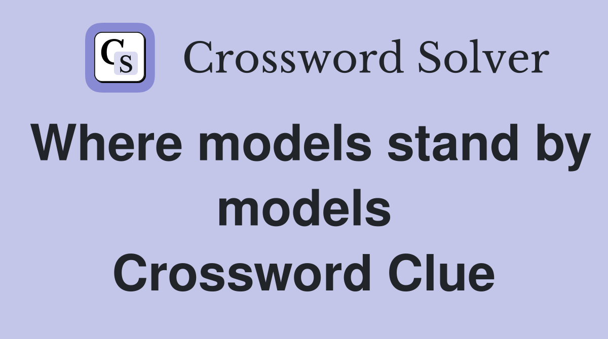 Where models stand by models Crossword Clue