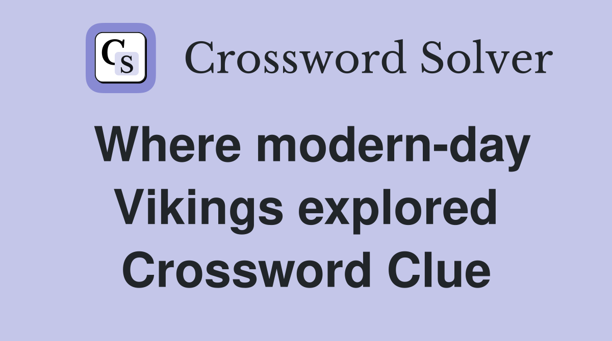Where modern-day Vikings explored Crossword Clue