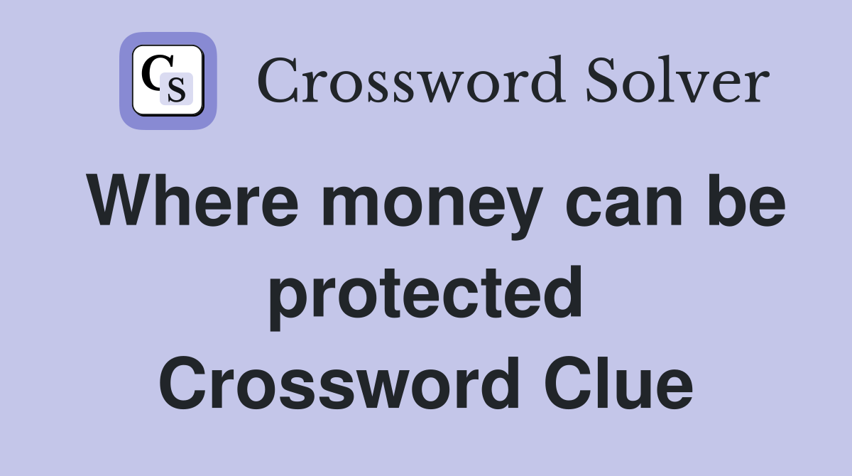 Where money can be protected Crossword Clue