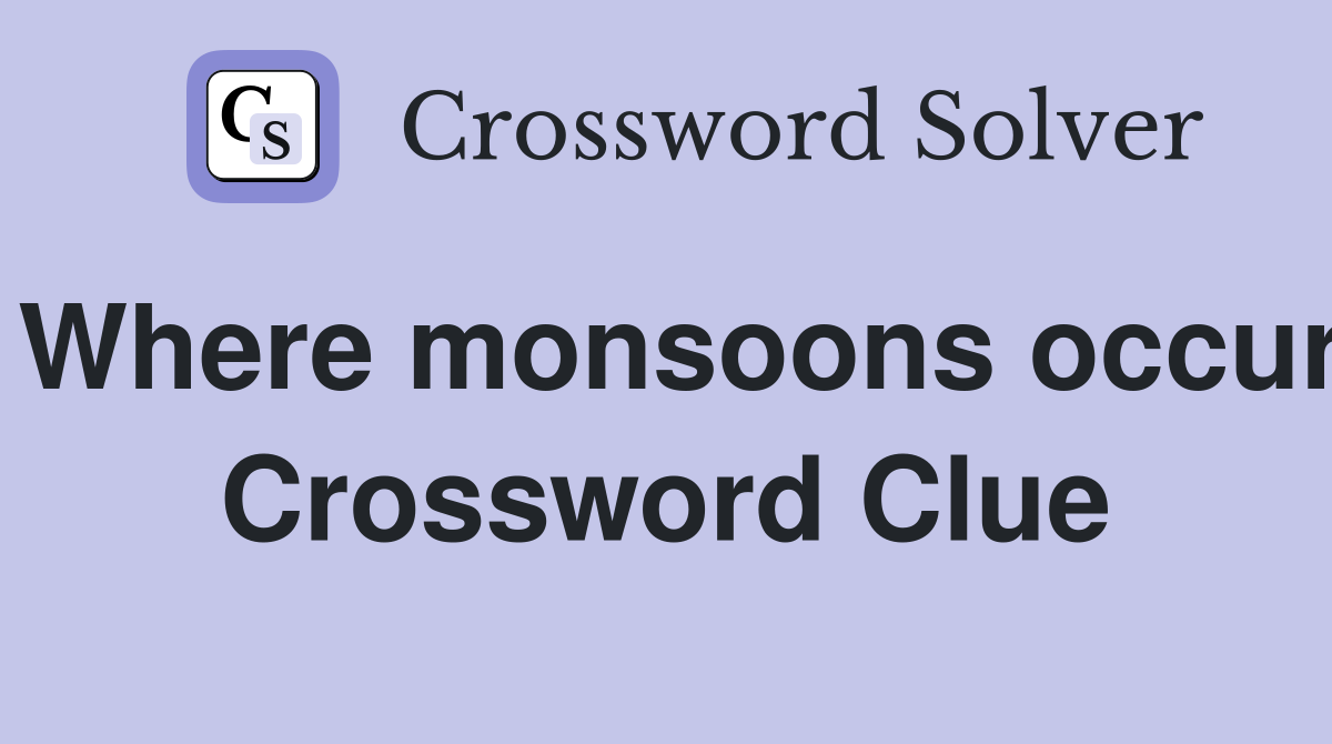 Where monsoons occur Crossword Clue
