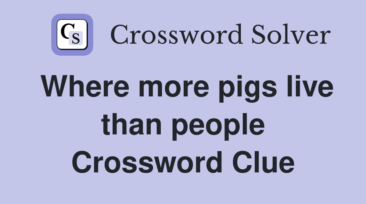 Where more pigs live than people Crossword Clue