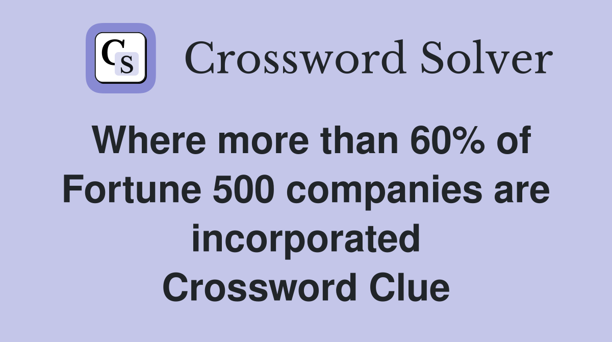 Where more than 60% of Fortune 500 companies are incorporated Crossword Clue