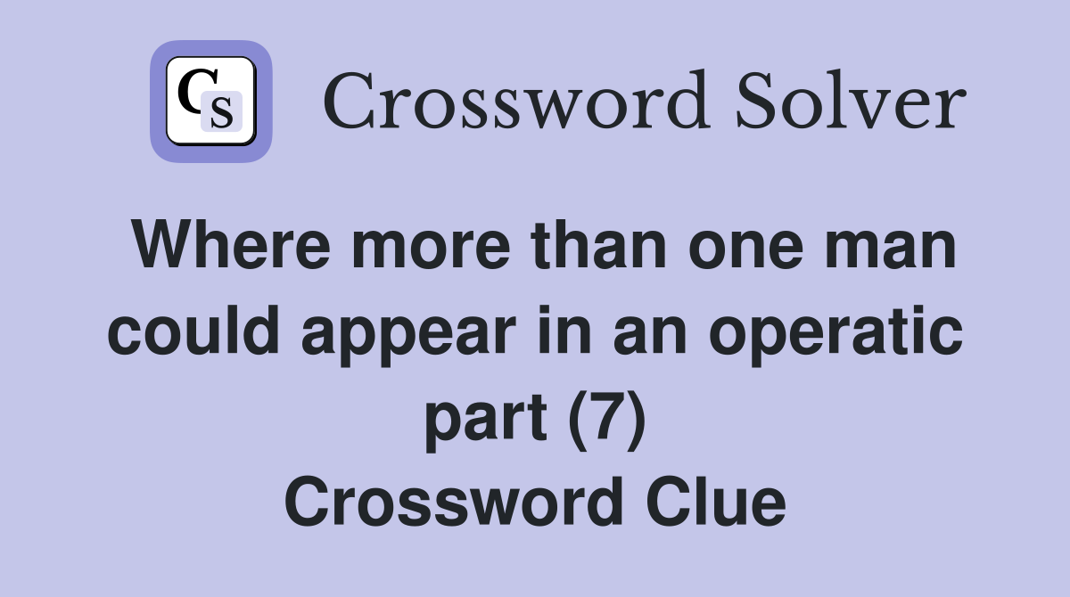 Where more than one man could appear in an operatic part (7) Crossword Clue